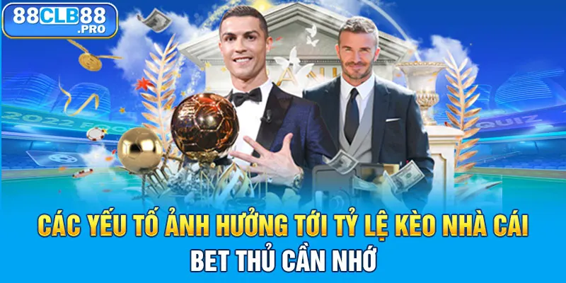 Các yếu tố ảnh hưởng tới tỷ lệ kèo nhà cái bet thủ cần nhớ