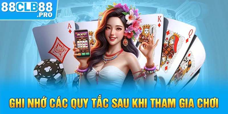 Ghi nhớ các quy tắc sau khi tham gia chơi