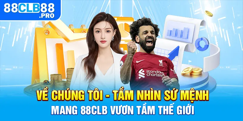 Về chúng tôi - Tầm nhìn sứ mệnh mang 88CLB vươn tầm thế giới